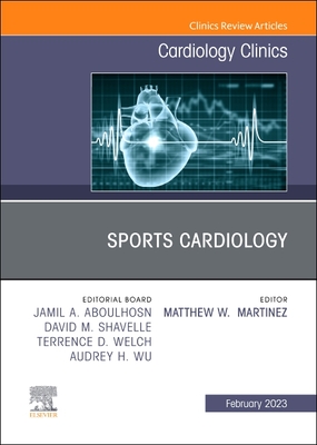 Sports Cardiology, an Issue of Cardiology Clinics: Volume 41-1 - Martinez, Matthew W, MD