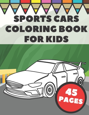 Sports Cars Coloring Book For Kids: Pages with Top Supercars, Turbo Racing and Cool Luxury Car Designs for Boys and Vehicles Lovers - Press, Go Go