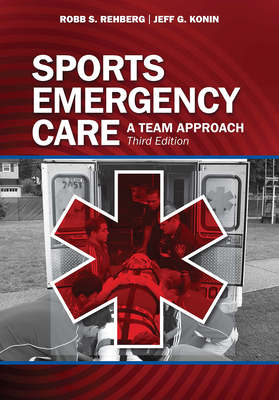 Sports Emergency Care: A Team Approach - Rehberg, Robb, and Konin, Jeff G.