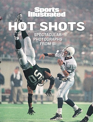 Sports Illustrated: Hot Shots: 21st Century Sports Photography - Sports Illustrated, and McDonell, Terry (Foreword by)