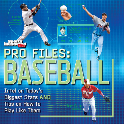 Sports Illustrated Kids Pro Files: Baseball: Intel on Today's Biggest Stars and Tips on How to Play Like Them - The Editors of Sports Illustrated Kids