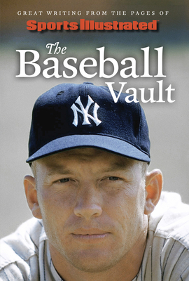 Sports Illustrated the Baseball Vault: Great Writing from the Pages of Sports Illustrated - Sports Illustrated