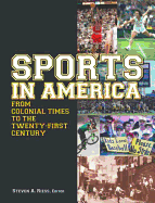 Sports in America from Colonial Times to the Twenty-First Century: An Encyclopedia: An Encyclopedia