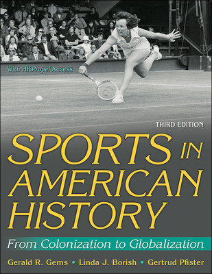 Sports in American History: From Colonization to Globalization - Gems, Gerald R, and Borish, Linda J, and Pfister, Gertrud