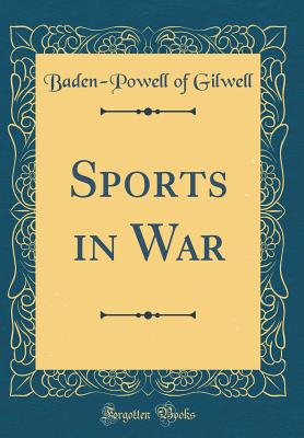 Sports in War (Classic Reprint) - Gilwell, Baden-Powell of