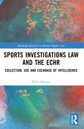 Sports Investigations Law and the Echr: Collection, Use and Exchange of Intelligence