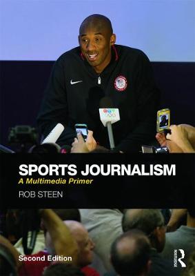 Sports Journalism: A Multimedia Primer - Steen, Rob