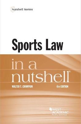 Sports Law in a Nutshell - Jr., Walter T. Champion,
