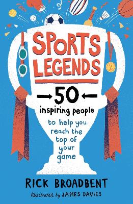 Sports Legends: 50 Inspiring People to Help You Reach the Top of Your Game - Broadbent, Rick