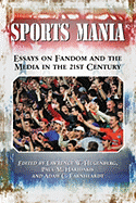 Sports Mania: Essays on Fandom and the Media in the 21st Century