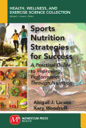Sports Nutrition Strategies for Success: A Practical Guide to Improving Performance Through Nutrition