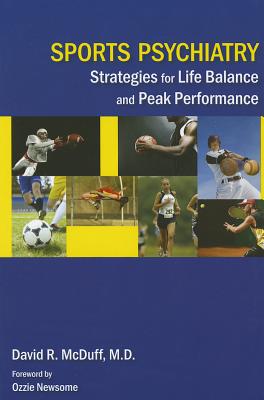Sports Psychiatry: Strategies for Life Balance and Peak Performance - McDuff, David R, and Newsome, Ozzie (Foreword by)
