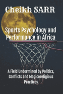 Sports Psychology and Performance in Africa: A Field Undermined by Politics, Conflicts and Magicoreligious Practices.