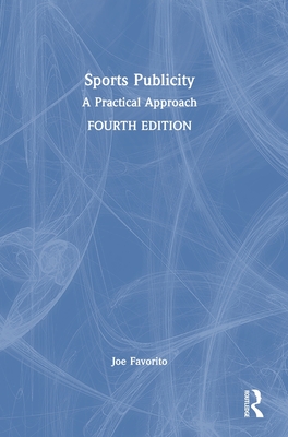 Sports Publicity: A Practical Approach - Favorito, Joe