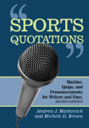 Sports Quotations: Maxims, Quips, and Pronouncements for Writers and Fans, "2d Ed."