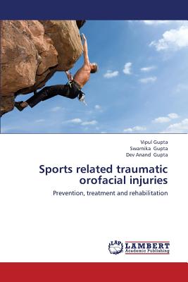 Sports Related Traumatic Orofacial Injuries - Gupta Vipul, and Gupta Swarnika, and Gupta Dev Anand