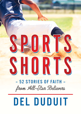 Sports Shorts: 52 Stories of Faith from All-Star Believers - Duduit, del