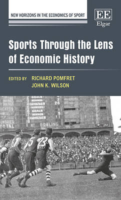 Sports Through the Lens of Economic History - Pomfret, Richard (Editor), and Wilson, John K. (Editor)