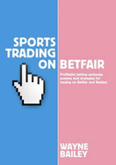 Sports Trading on Betfair: Profitable Betting Exchange Systems and Strategiesfor Trading on Betfair and Betdaq