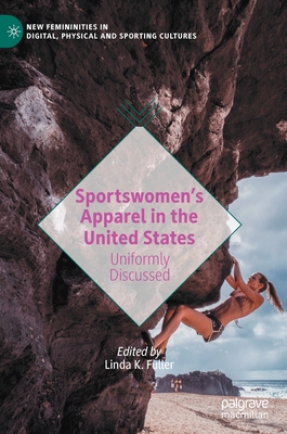 Sportswomen's Apparel in the United States: Uniformly Discussed - Fuller, Linda K (Editor)