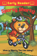 Sporty Shorty What is Shorty The Lion Doing?: Toddler Lion Sporting Adventures For Early Readers