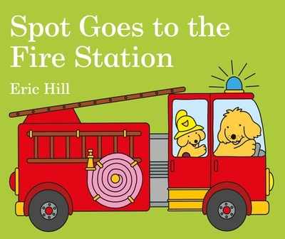 Spot Goes to the Fire Station - Hill, Eric