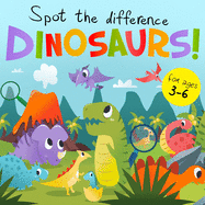 Spot The Difference - Dinosaurs!: A Fun Search and Solve Book for 3-6 Year Olds