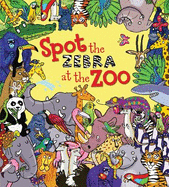 Spot the Zebra at the Zoo: Packed with things to spot and facts to discover!