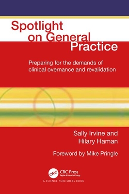 Spotlight on General Practice: Preparing for the Demands of Clinical Governance and Revalidation - Irvine, Sally, and Haman, Hilary