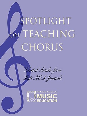 Spotlight on Teaching Chorus: Selected Articles from State Mea Journals - The National Association for Music Educa