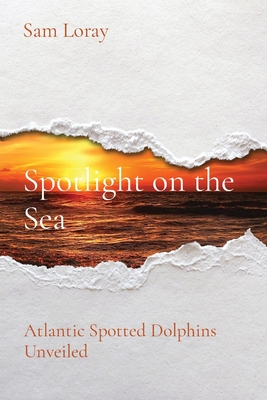 Spotlight on the Sea: Atlantic Spotted Dolphins Unveiled - Loray, Sam