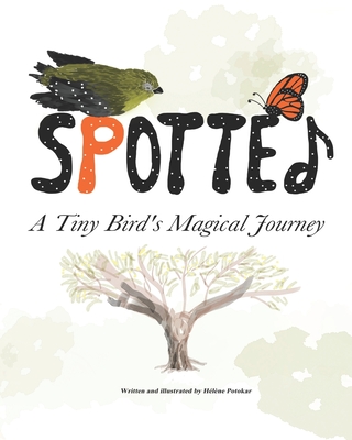 Spotted: A Tiny Bird's Magical Journey - Daniel, Rob (Editor), and Bryant, Sally (Foreword by)