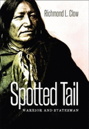Spotted Tail: Warrior and Statesman