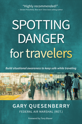 Spotting Danger for Travelers: Build Situational Awareness to Keep Safe While Traveling - Quesenberry, Gary Dean, and Blauer, Tony (Foreword by)