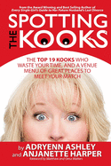 Spotting the Kooks: The Top 19 Kooks Who Waste Your Time, and a Venue Menu of Great Places to Meet Your Match