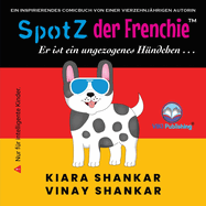 SpotZ der Frenchie: Er ist ein ungezogenes Hndchen . . . (German Edition)