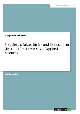 Sprache als Faktor f?r In- und Exklusion an der Frankfurt University of Applied Sciences - Schmidt, Benjamin