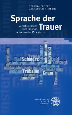 Sprache Der Trauer: Verbalisierungen Einer Emotion in Historischer Perspektive - Plotke, Seraina (Editor)