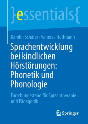 Sprachentwicklung Bei Kindlichen Hrstrungen: Phonetik Und Phonologie: Forschungsstand F?r Sprachtherapie Und P?dagogik - Sch?fer, Karolin, and Hoffmann, Vanessa