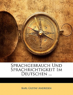 Sprachgebrauch Und Sprachrichtigkeit Im Deutschen - Andresen, Karl Gustaf