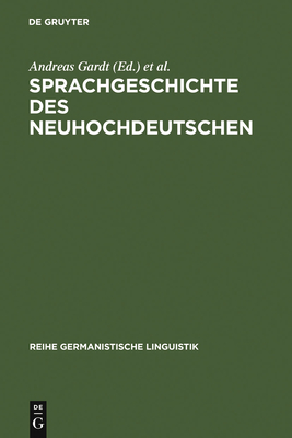 Sprachgeschichte des Neuhochdeutschen - Gardt, Andreas (Editor), and Mattheier, Klaus J (Editor), and Reichmann, Oskar (Editor)