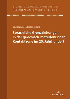 Sprachliche Grenzziehungen in der griechisch-mazedonischen Kontaktzone im 20. Jahrhundert - Vo, Christian (Editor), and Fotiadis, Ruza (Editor)