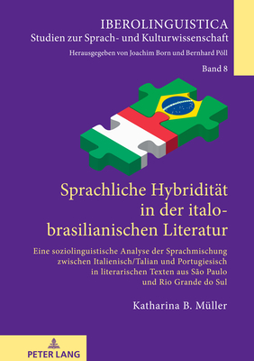 Sprachliche Hybriditaet in der italo-brasilianischen Literatur: eine soziolinguistische Analyse der Sprachmischung zwischen Italienisch/Talian und Portugiesisch in literarischen Texten aus S?o Paulo und Rio Grande do Sul - Born, Joachim, and M?ller, Katharina