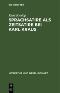 Sprachsatire ALS Zeitsatire Bei Karl Kraus: Neun Studien