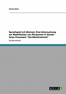 Sprachspiel mit Idiomen: Eine Untersuchung zur Modifikation von Phrasemen in G?nter Grass Prosawerk "Die Blechtrommel"