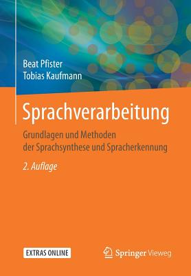 Sprachverarbeitung: Grundlagen Und Methoden Der Sprachsynthese Und Spracherkennung - Pfister, Beat, and Kaufmann, Tobias