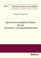 Sprachwissenschaftliche Projekte F?r Den Franzsisch- Und Spanischunterricht.