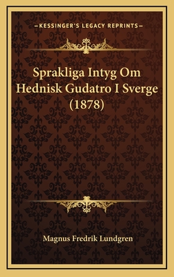 Sprakliga Intyg Om Hednisk Gudatro I Sverge (1878) - Lundgren, Magnus Fredrik