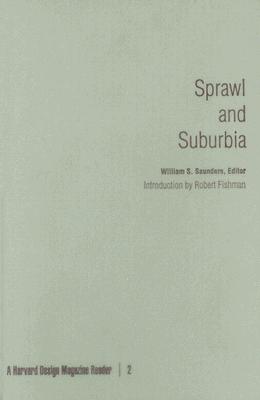 Sprawl and Suburbia: A Harvard Design Magazine Reader - Saunders, William