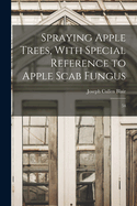 Spraying Apple Trees, with Special Reference to Apple Scab Fungus: 54